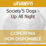 Society'S Dogs - Up All Night cd