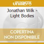 Jonathan Wilk - Light Bodies cd