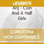 Anj - Coin And A Half Girls cd