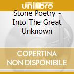 Stone Poetry - Into The Great Unknown cd musicale di Stone Poetry