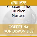 Croatan - The Drunken Masters cd musicale di Croatan