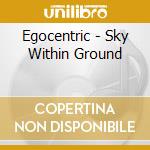 Egocentric - Sky Within Ground cd