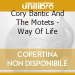 Cory Bantic And The Motets - Way Of Life cd