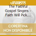 The Faithful Gospel Singers - Faith Will Pick You Up cd