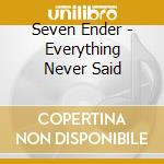 Seven Ender - Everything Never Said cd