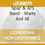 Spaz & Al'S Band - Warts And All cd