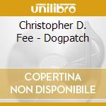 Christopher D. Fee - Dogpatch cd