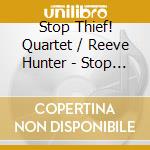 Stop Thief! Quartet / Reeve Hunter - Stop Thief! Quartet / Reeve Hunter (Split) cd