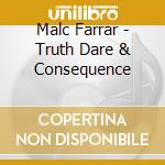 Malc Farrar - Truth Dare & Consequence cd