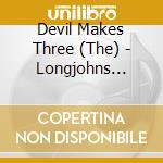 Devil Makes Three (The) - Longjohns Boots & A Belt cd musicale di Devil Makes Three