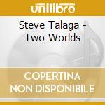 Steve Talaga - Two Worlds cd