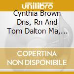 Cynthia Brown Dns, Rn And Tom Dalton Ma, Mt-Bc - Caring For Self...Positive Thoughts And Uplifting Music cd