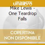Mike Lewis - One Teardrop Falls cd