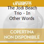 The Jodi Beach Trio - In Other Words cd