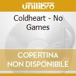 Coldheart - No Games cd