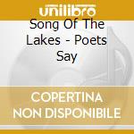 Song Of The Lakes - Poets Say cd musicale di Song Of The Lakes