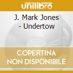 J. Mark Jones - Undertow cd