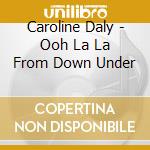 Caroline Daly - Ooh La La From Down Under cd