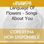Language Of Flowers - Songs About You cd