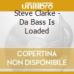 Steve Clarke - Da Bass Is Loaded cd