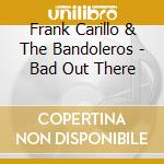 Frank Carillo & The Bandoleros - Bad Out There