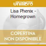 Lisa Phenix - Homegrown cd