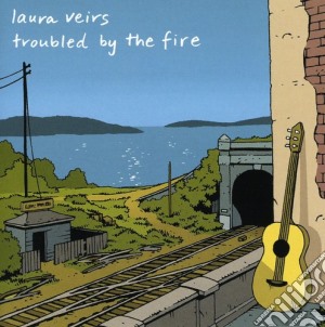 Laura Veirs - Troubled By The Fire cd musicale di Laura Veirs