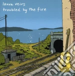 Laura Veirs - Troubled By The Fire cd