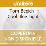 Tom Begich - Cool Blue Light cd