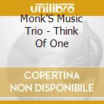 Monk'S Music Trio - Think Of One cd musicale di Monk'S Music Trio