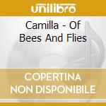 Camilla - Of Bees And Flies cd musicale di Camilla