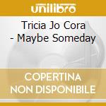 Tricia Jo Cora - Maybe Someday cd