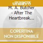 M. A. Butcher - After The Heartbreak Just Listen! (A Reading...) cd