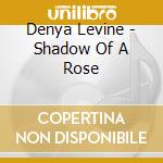 Denya Levine - Shadow Of A Rose cd