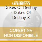 Dukes Of Destiny - Dukes Of Destiny 3 cd