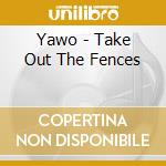 Yawo - Take Out The Fences cd