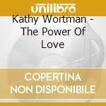 Kathy Wortman - The Power Of Love cd