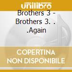 Brothers 3 - Brothers 3. . .Again cd