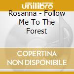 Rosanna - Follow Me To The Forest cd