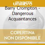 Barry Crompton - Dangerous Acquaintances cd