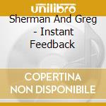 Sherman And Greg - Instant Feedback cd musicale di Sherman And Greg