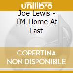 Joe Lewis - I'M Home At Last cd musicale di Joe Lewis