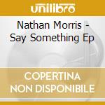 Nathan Morris - Say Something Ep cd