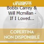 Bobbi Carrey & Will Mcmillan - If I Loved You cd