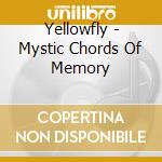 Yellowfly - Mystic Chords Of Memory cd musicale di Yellowfly