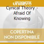 Cynical Theory - Afraid Of Knowing cd