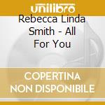 Rebecca Linda Smith - All For You cd musicale di Rebecca Linda Smith