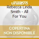 Rebecca Linda Smith - All For You cd