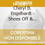Cheryl B. Engelhardt - Shoes Off & Run cd musicale di Cheryl B. Engelhardt