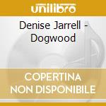 Denise Jarrell - Dogwood cd musicale di Denise Jarrell